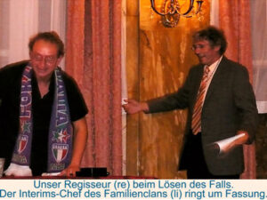 Unser Regisseur (re) beim Lösen des Falls. Der Interims-Chef des Familienclans (li) ringt um Fassung © G. Prantl / OVTP